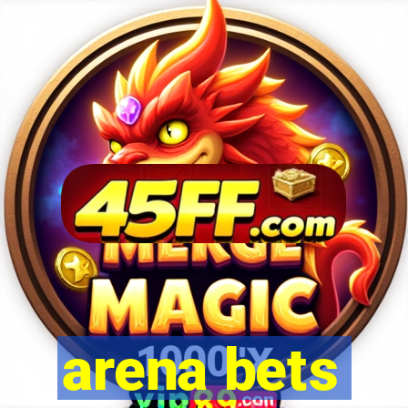 arena bets